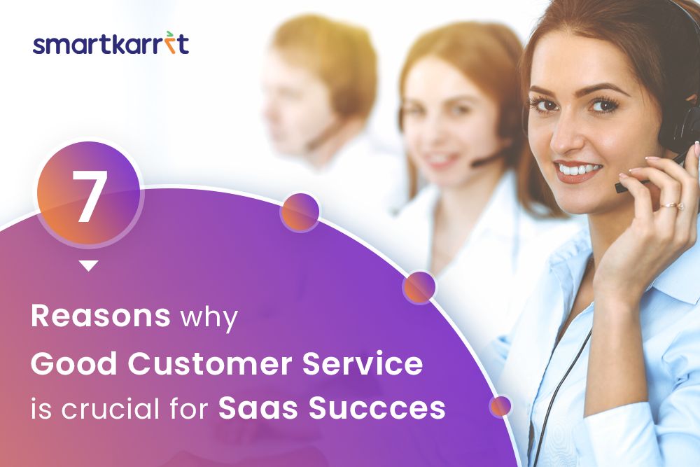7 Reasons Why Good Customer Service Is Crucial for SaaS Success