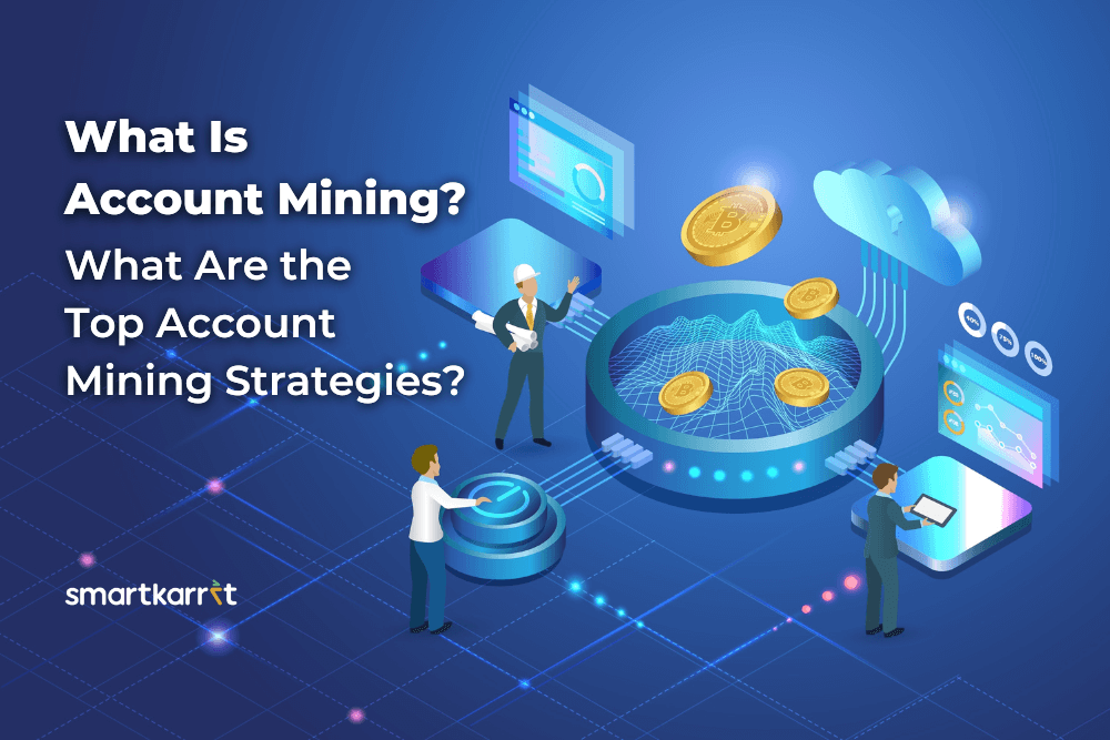What Is Account Mining? What Are the Top Account Mining Strategies?