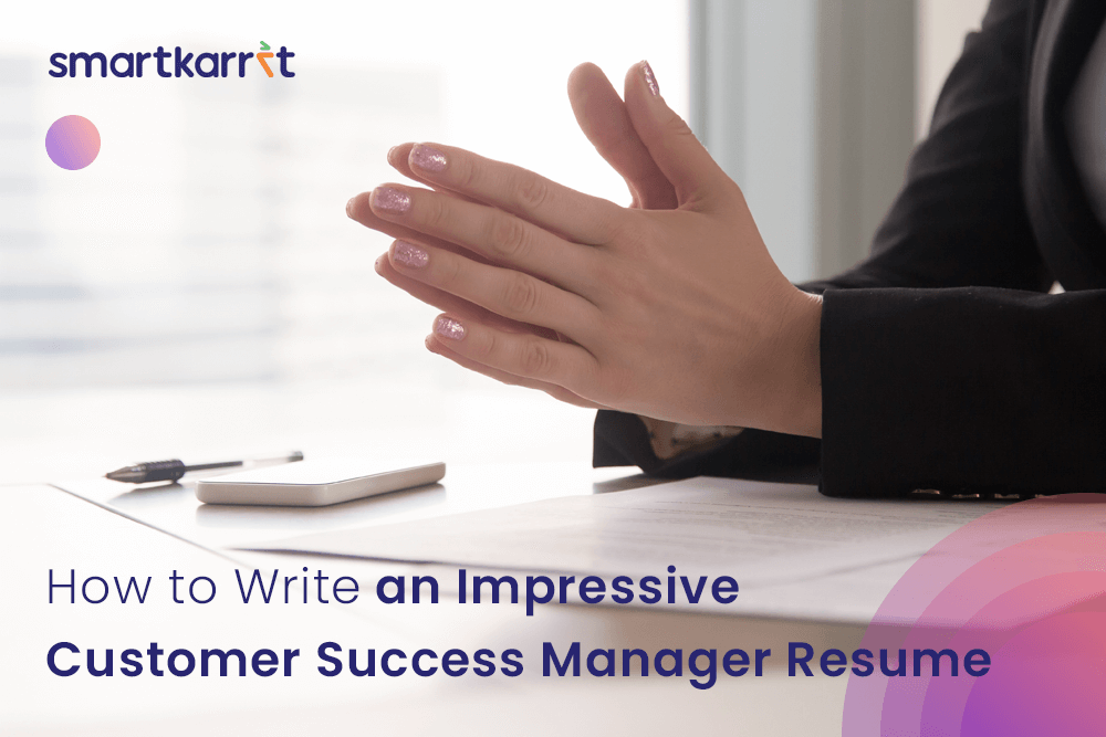 How to Write an Impressive Customer Success Manager Resume