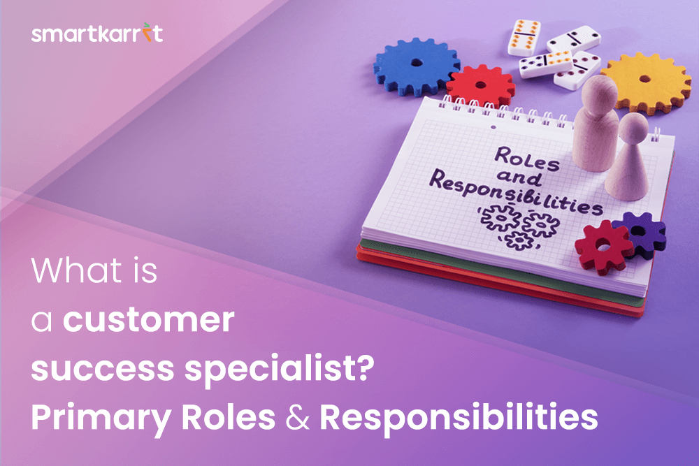 What Is a Customer Success Specialist? Primary Roles and Responsibilities