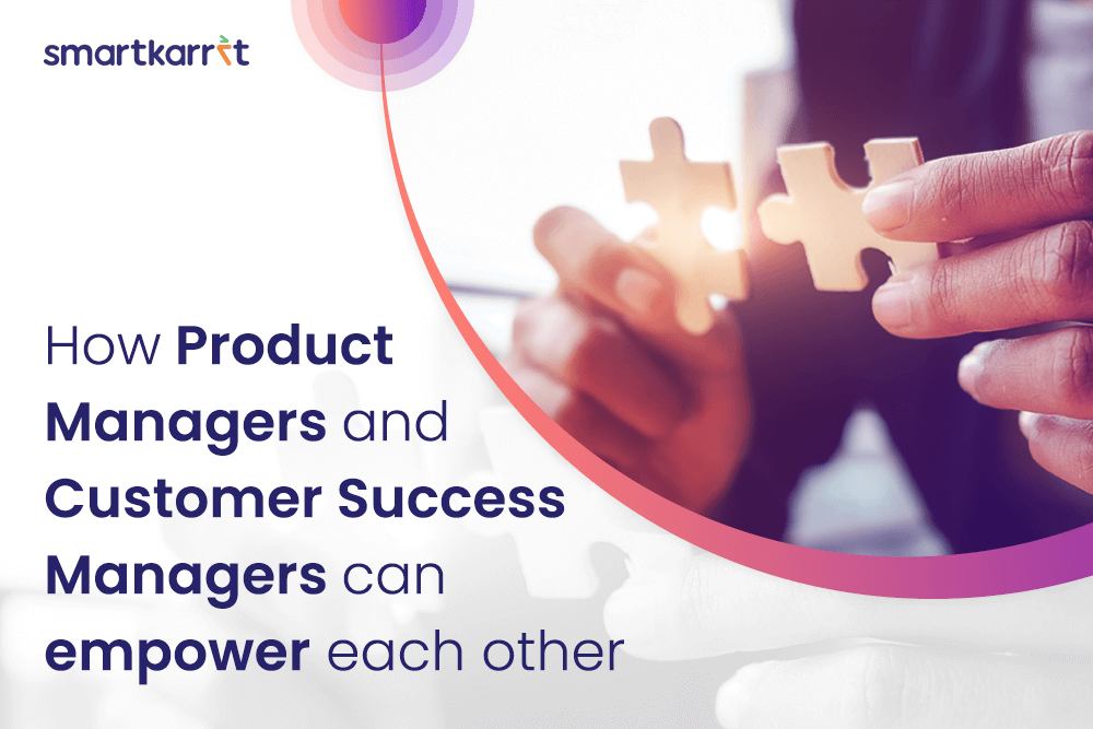 How Product Managers and Customer Success Managers Can Empower Each Other