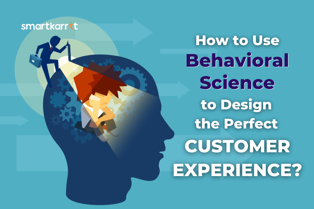 Use Behavioral Science to Design Customer Experience