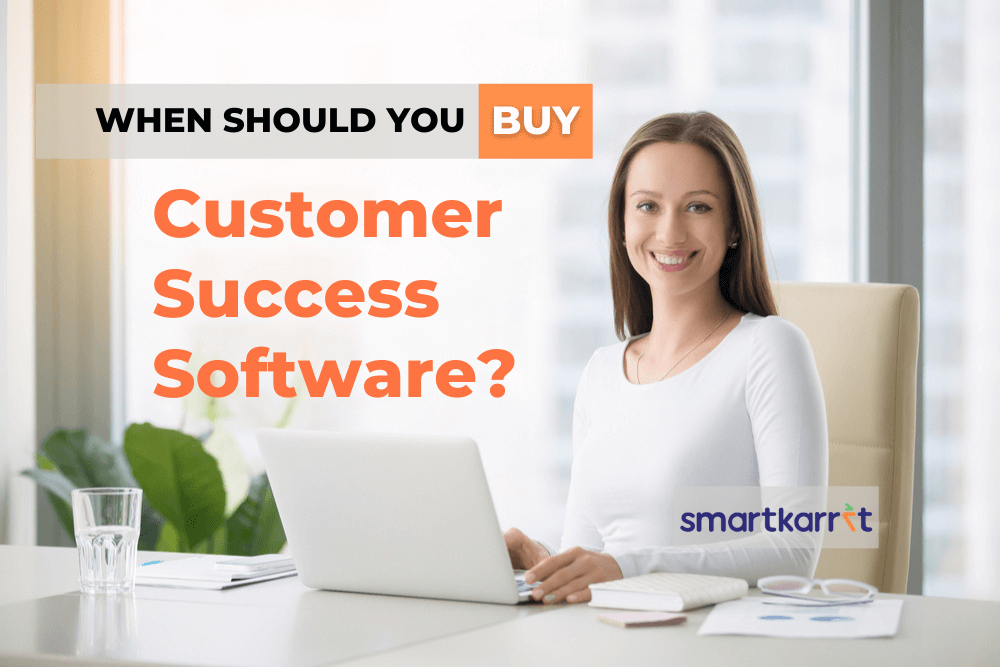 When to buy Customer Success Software