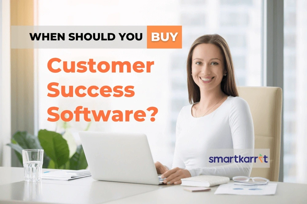 When to buy Customer Success Software