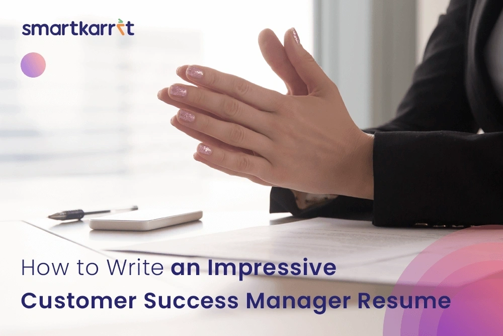 How to Write an Impressive Customer Success Manager Resume