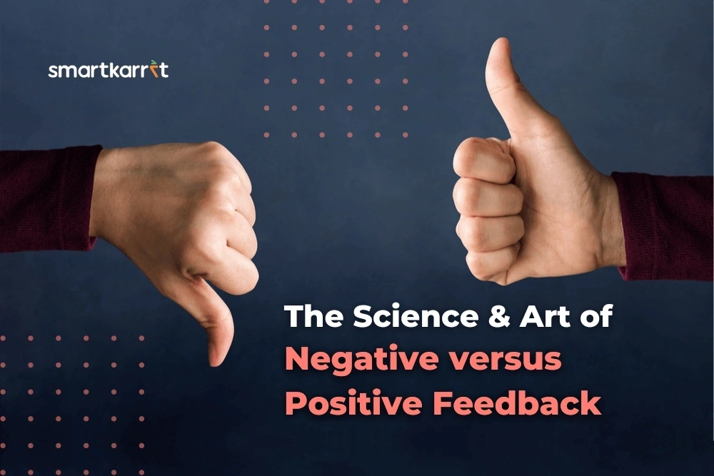 The Science & Art of Negative versus Positive Feedback